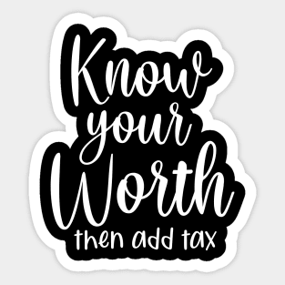 Know your worth and then add tax Sticker